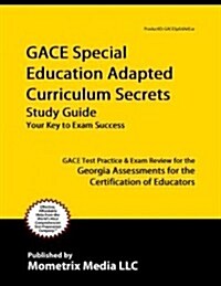 Gace Special Education Adapted Curriculum Secrets Study Guide: Gace Test Review for the Georgia Assessments for the Certification of Educators (Paperback)