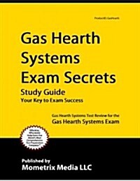 Gas Hearth Systems Exam Secrets Study Guide: Gas Hearth Systems Test Review for the Gas Hearth Systems Exam (Paperback)