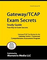 Gateway/Tcap Exam Secrets Study Guide: Gateway/Tcap Test Review for the Gateway Series / Tennessee Comprehensive Assessment Program (Paperback)