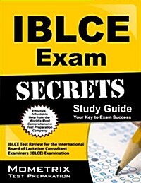 Iblce Exam Secrets Study Guide: Iblce Test Review for the International Board of Lactation Consultant Examiners (Iblce) Examination (Paperback)