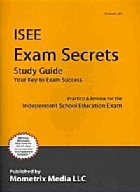 ISEE Exam Secrets, Study Guide: Practice & Review for the Independent School Entrance Exam (Paperback)