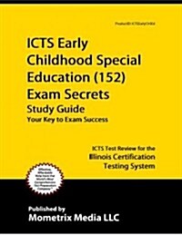 ICTS Early Childhood Special Education (152) Exam Secrets, Study Guide: ICTS Test Review for the Illinois Certification Testing System (Paperback)