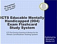 Icts Educable Mentally Handicapped (004) Exam Flashcard Study System (Cards, FLC)