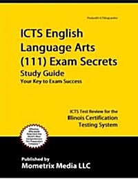 ICTS English Language Arts (111) Exam Secrets, Study Guide: ICTS Test Review for the Illinois Certification Testing System (Paperback)
