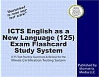 Icts English as a New Language (125) Exam Flashcard Study System: Icts Test Practice Questions and Review for the Illinois Certification Testing Syste (Other)