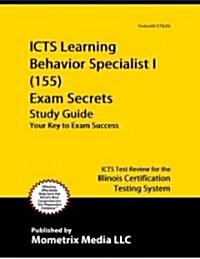 ICTS Learning Behavior Specialist I (155) Exam Secrets: ICTS Test Review for the Illinois Certification Testing System (Paperback)