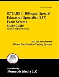 ICTS LBS II: Bilingual Special Education Specialist (157) Exam Secrets: ICTS Test Review for the Illinois Certification Testing System (Paperback)