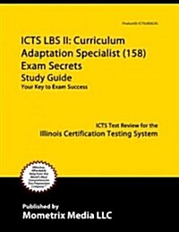 ICTS LBS II: Curriculum Adaptation Specialist (158) Exam Secrets: ICTS Test Review for the Illinois Certification Testing System (Paperback)
