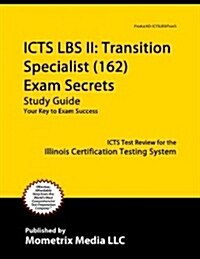 Icts Lbs II: Transition Specialist (162) Exam Secrets: Icts Test Review for the Illinois Certification Testing System (Paperback)