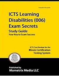 Icts Learning Disabilities (006) Exam Secrets Study Guide (Paperback)