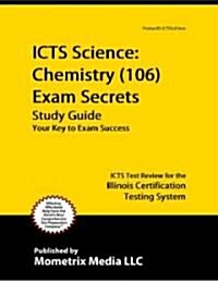 ICTS Science: Chemistry (106) Exam Secrets, Study Guide: ICTS Test Review for the Illinois Certification Testing System (Paperback)