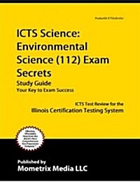 ICTS Science: Environmental Science (112) Exam Secrets, Study Guide: ICTS Test Review for the Illinois Certification Testing System (Paperback)