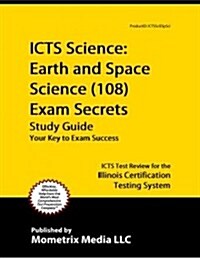 ICTS Science: Earth and Space Science (108) Exam Secrets, Study Guide: ICTS Test Review for the Illinois Certification Testing System (Paperback)