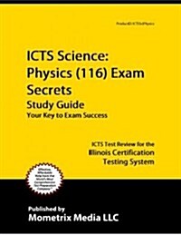 ICTS Science: Physics (116) Exam Secrets, Study Guide: ICTS Test Review for the Illinois Certification Testing System (Paperback)