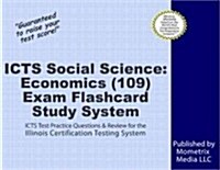 Icts Social Science Economics (109) Exam Flashcard Study System: Icts Test Practice Questions and Review for the Illinois Certification Testing System (Other)