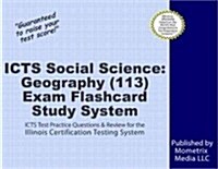 Icts Social Science Geography (113) Exam Flashcard Study System: Icts Test Practice Questions and Review for the Illinois Certification Testing System (Other)