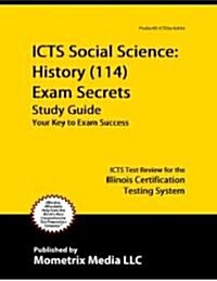 ICTS Social Science: History (114) Exam Secrets, Study Guide: ICTS Test Review for the Illinois Certification Testing System (Paperback)