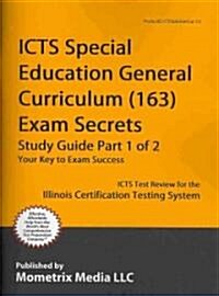 ICTS Special Education General Curriculum (163) Exam Secrets, Study Guide: ICTS Test Review for the Illinois Certification Testing System (Paperback)