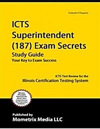 ICTS Superintendent (187) Exam Secrets, Study Guide: ICTS Test Review for the Illinois Certification Testing System (Paperback)