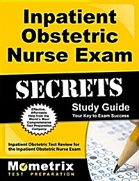 Inpatient Obstetric Nurse Exam Secrets Study Guide: Inpatient Obstetric Test Review for the Inpatient Obstetric Nurse Exam (Paperback)