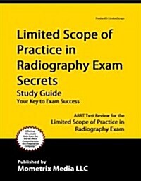 Limited Scope of Practice in Radiography Exam Secrets Study Guide: Limited Scope Test Review for the Limited Scope of Practice in Radiography Exam (Paperback)
