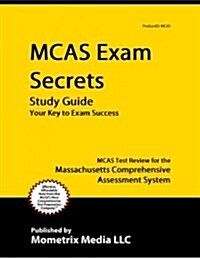 MCAS Exam Secrets: MCAS Test Review for the Massachusetts Comprehensive Assessment System (Paperback)