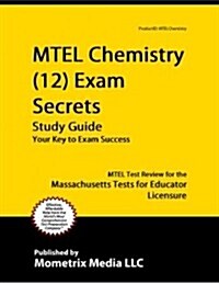 MTEL Chemistry (12) Exam Secrets Study Guide: MTEL Test Review for the Massachusetts Tests for Educator Licensure (Paperback)