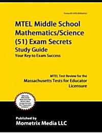 MTEL Middle School Mathematics/Science (51) Exam Secrets Study Guide: MTEL Test Review for the Massachusetts Tests for Educator Licensure (Paperback)