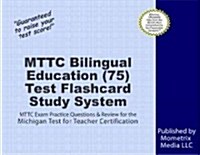 Mttc Bilingual Education (75) Test Flashcard Study System: Mttc Exam Practice Questions and Review for the Michigan Test for Teacher Certification (Other)