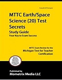 Mttc Earth/Space Science (20) Test Secrets Study Guide: Mttc Exam Review for the Michigan Test for Teacher Certification (Paperback)