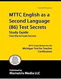 Mttc English as a Second Language (86) Test Secrets Study Guide: Mttc Exam Review for the Michigan Test for Teacher Certification (Paperback)