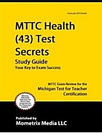 Mttc Health (43) Test Secrets Study Guide: Mttc Exam Review for the Michigan Test for Teacher Certification (Paperback)
