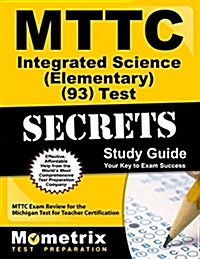 Mttc Integrated Science (Elementary) (93) Test Secrets Study Guide: Mttc Exam Review for the Michigan Test for Teacher Certification (Paperback)