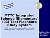 Mttc Integrated Science (Elementary) (93) Test Flashcard Study System: Mttc Exam Practice Questions & Review for the Michigan Test for Teacher Certifi (Other)
