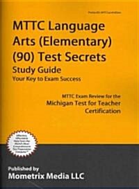 Mttc Language Arts (Elementary) (90) Test Secrets Study Guide: Mttc Exam Review for the Michigan Test for Teacher Certification (Paperback)