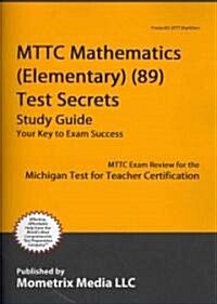 Mttc Mathematics (Elementary) (89) Test Secrets Study Guide: Mttc Exam Review for the Michigan Test for Teacher Certification (Paperback)