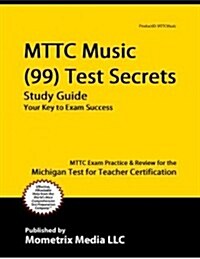 Mttc Music Education (99) Test Secrets Study Guide: Mttc Exam Review for the Michigan Test for Teacher Certification (Paperback)