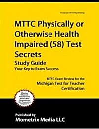 Mttc Physically or Otherwise Health Impaired (58) Test Secrets Study Guide (Paperback)