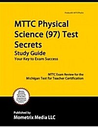 MTTC Physical Science (97) Test Secrets, Study Guide: MTTC Exam Review for the Michigan Test for Teacher Certification (Paperback)