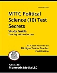 Mttc Political Science (10) Test Secrets Study Guide: Mttc Exam Review for the Michigan Test for Teacher Certification (Paperback)