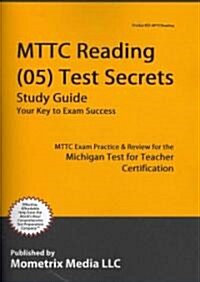 Mttc Reading (05) Test Secrets Study Guide: Mttc Exam Review for the Michigan Test for Teacher Certification (Paperback)