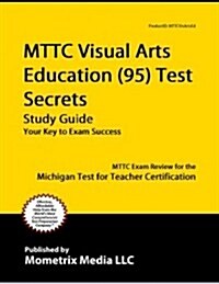 Mttc Visual Arts Education (95) Test Secrets Study Guide: Mttc Exam Review for the Michigan Test for Teacher Certification (Paperback)