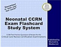 Neonatal Ccrn Exam Flashcard Study System: Ccrn Test Practice Questions & Review for the Critical Care Nurses Certification Examinations (Other)
