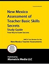 New Mexico Assessment of Teacher Basic Skills Secrets, Study Guide: NMTA Test Review for the New Mexico Teacher Assessments (Paperback)
