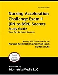 Nursing Acceleration Challenge Exam II (RN to BSN) Secrets Study Guide (Paperback)