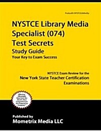 NYSTCE Library Media Specialist (074) Test Secrets Study Guide: NYSTCE Exam Review for the New York State Teacher Certification Examinations (Paperback)