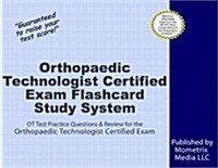 Orthopaedic Technologist Certified Exam Flashcard Study System: OT Test Practice Questions & Review for the Orthopaedic Technologist Certified Exam (Other)