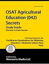 Osat Agricultural Education (042) Secrets Study Guide: Ceoe Exam Review for the Certification Examinations for Oklahoma Educators / Oklahoma Subject A (Paperback)