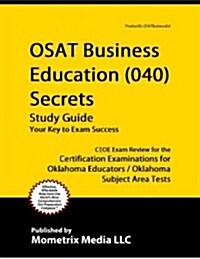 Osat Business Education (040) Secrets Study Guide: Ceoe Exam Review for the Certification Examinations for Oklahoma Educators / Oklahoma Subject Area (Paperback)