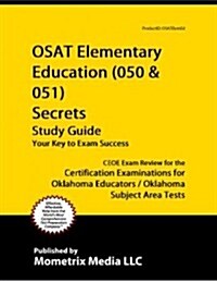 Osat Elementary Education (050 & 051) Secrets Study Guide: Ceoe Exam Review for the Certification Examinations for Oklahoma Educators / Oklahoma Subje (Paperback)